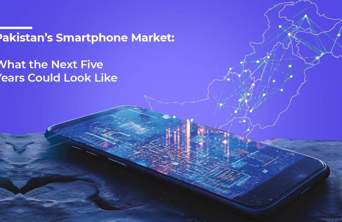 Pakistan’s Smartphone Market: What the Next Five Years Could Look Like